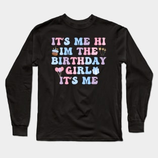 Its Me Hi Im The Birthday Girl Its Me Birthday Party Long Sleeve T-Shirt